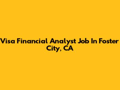 Visa Financial Analyst Job In Foster City, CA