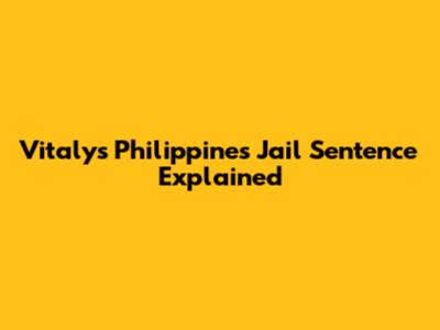 Vitaly's Philippines Jail Sentence Explained