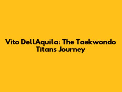 Vito Dell'Aquila: The Taekwondo Titan's Journey