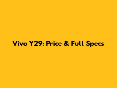 Vivo Y29: Price & Full Specs