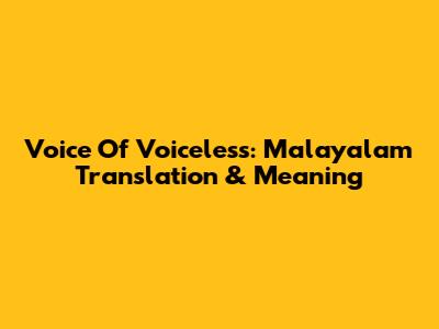 Voice Of Voiceless: Malayalam Translation & Meaning