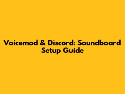 Voicemod & Discord: Soundboard Setup Guide