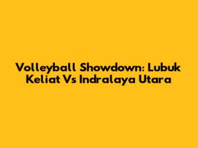 Volleyball Showdown: Lubuk Keliat Vs Indralaya Utara