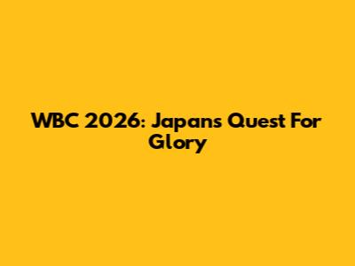 WBC 2026: Japan's Quest For Glory
