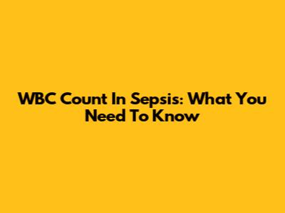WBC Count In Sepsis: What You Need To Know