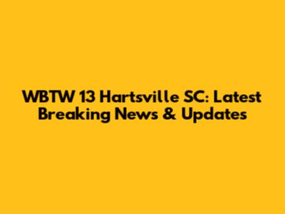 WBTW 13 Hartsville SC: Latest Breaking News & Updates
