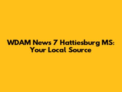 WDAM News 7 Hattiesburg MS: Your Local Source