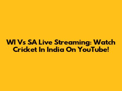 WI Vs SA Live Streaming: Watch Cricket In India On YouTube!