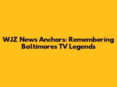 WJZ News Anchors: Remembering Baltimore's TV Legends