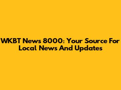 WKBT News 8000: Your Source For Local News And Updates