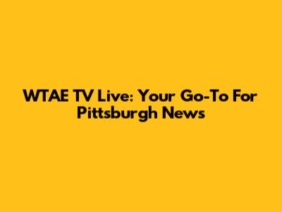 WTAE TV Live: Your Go-To For Pittsburgh News