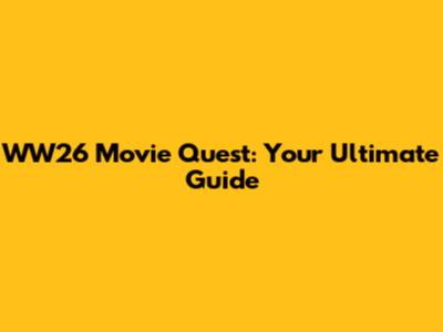 WW26 Movie Quest: Your Ultimate Guide
