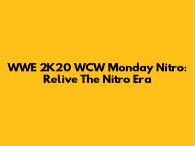 WWE 2K20 WCW Monday Nitro: Relive The Nitro Era