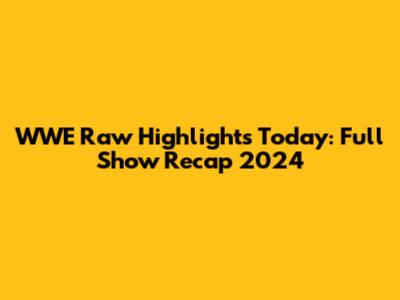 WWE Raw Highlights Today: Full Show Recap 2024