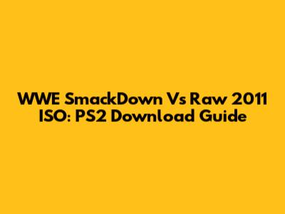 WWE SmackDown Vs Raw 2011 ISO: PS2 Download Guide