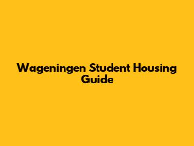 Wageningen Student Housing Guide