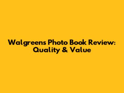 Walgreens Photo Book Review: Quality & Value