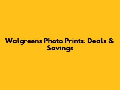 Walgreens Photo Prints: Deals & Savings