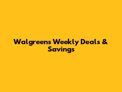 Walgreens Weekly Deals & Savings