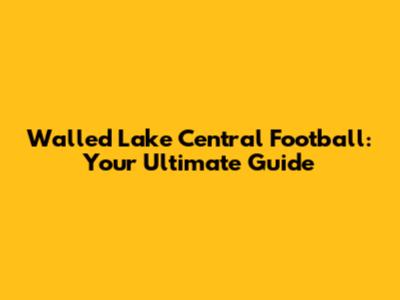Walled Lake Central Football: Your Ultimate Guide