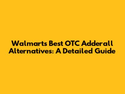 Walmart's Best OTC Adderall Alternatives: A Detailed Guide