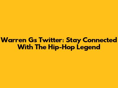Warren G's Twitter: Stay Connected With The Hip-Hop Legend