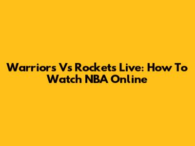 Warriors Vs Rockets Live: How To Watch NBA Online