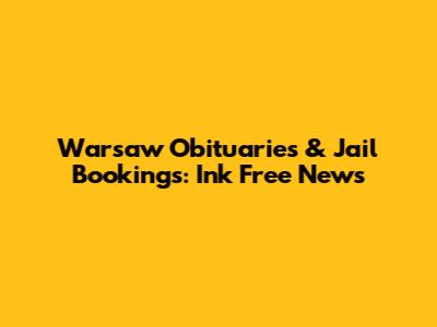Warsaw Obituaries & Jail Bookings: Ink Free News