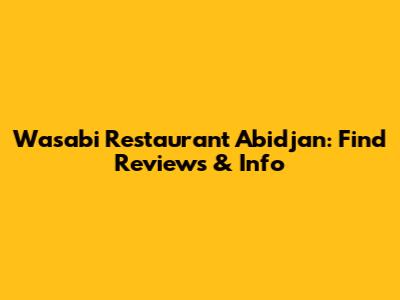 Wasabi Restaurant Abidjan: Find Reviews & Info