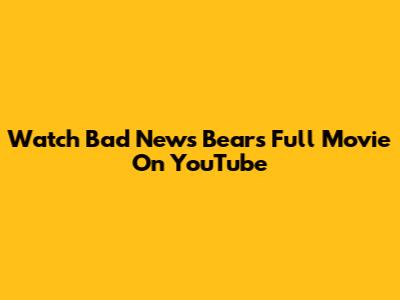 Watch "Bad News Bears" Full Movie On YouTube