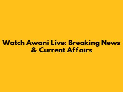 Watch Awani Live: Breaking News & Current Affairs