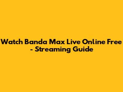 Watch Banda Max Live Online Free - Streaming Guide