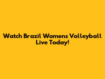 Watch Brazil Women's Volleyball Live Today!
