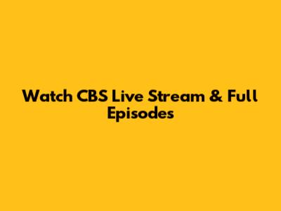 Watch CBS Live Stream & Full Episodes