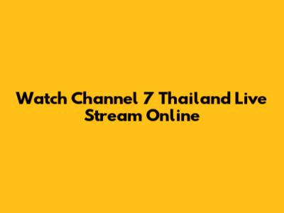 Watch Channel 7 Thailand Live Stream Online