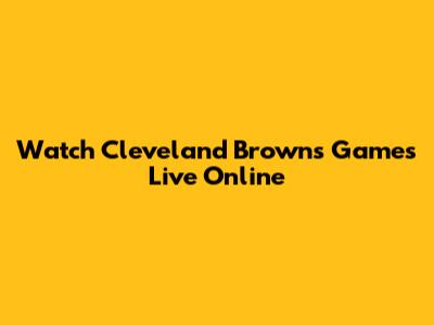 Watch Cleveland Browns Games Live Online