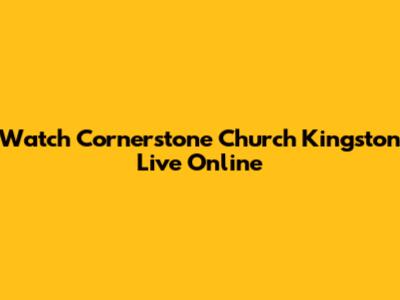 Watch Cornerstone Church Kingston Live Online