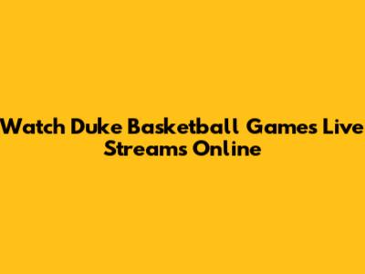 Watch Duke Basketball Games Live Streams Online