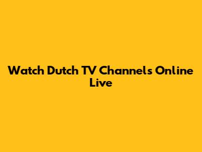 Watch Dutch TV Channels Online Live
