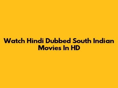 Watch Hindi Dubbed South Indian Movies In HD
