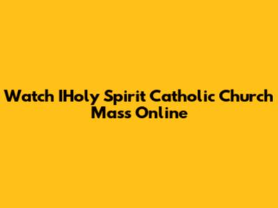 Watch IHoly Spirit Catholic Church Mass Online