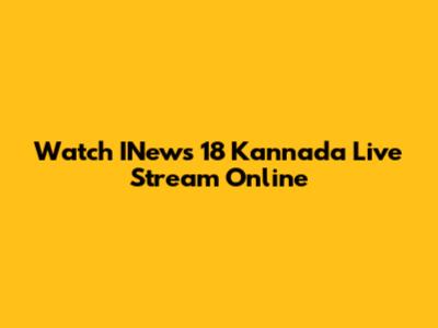 Watch INews 18 Kannada Live Stream Online