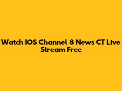 Watch IOS Channel 8 News CT Live Stream Free