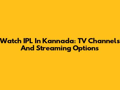 Watch IPL In Kannada: TV Channels And Streaming Options