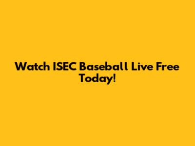 Watch ISEC Baseball Live Free Today!