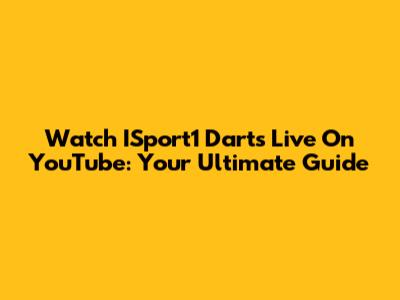 Watch ISport1 Darts Live On YouTube: Your Ultimate Guide