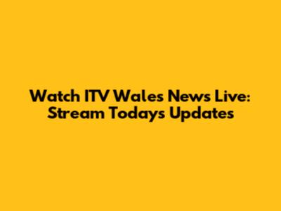 Watch ITV Wales News Live: Stream Today's Updates