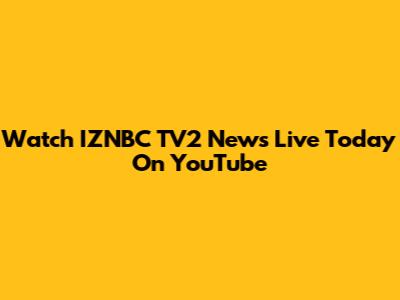 Watch IZNBC TV2 News Live Today On YouTube