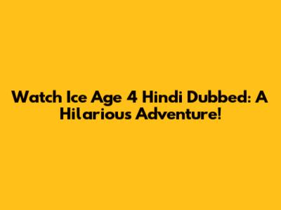 Watch Ice Age 4 Hindi Dubbed: A Hilarious Adventure!
