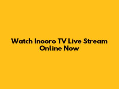 Watch Inooro TV Live Stream Online Now